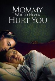 دانلود فیلم Mommy Would Never Hurt You سال 2019