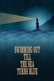 دانلود فیلم Swimming Out Till the Sea Turns Blue سال 2021 - شنا تا زمانی که دریا آبی شود