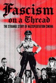 دانلود فیلم Fascism on a Thread: The Strange Story of Nazisploitation Cinema سال 2019 - فاشیسم روی بند: داستان عجیب سینمای سوءاستفاده نازیها