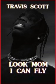 دانلود فیلم Travis Scott: Look Mom I Can Fly سال 2019 - تراویس اسکات: نگاه کن مامان من می توانم پرواز کنم
