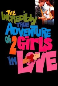 دانلود فیلم The Incredibly True Adventure of Two Girls in Love سال 1995 - ماجرای واقعی و باورنکردنی دو دختر عاشق