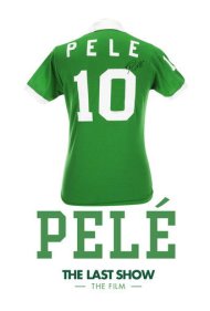 Pelé the Last Show: The Film 2018