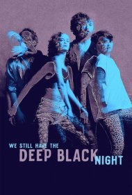 دانلود فیلم We Still Have the Deep Black Night سال 2019 - ما هنوز شب تاریک و عمیق را داریم