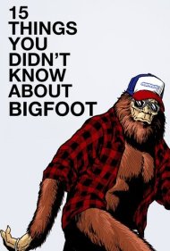 دانلود فیلم 15 Things You Didn't Know About Bigfoot سال 2019 - ۱۵ چیزی که درباره پاگنده نمیدانستید