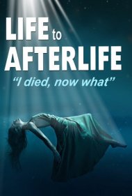 دانلود فیلم Life to AfterLife: I Died, Now What سال 2019 - زندگی پس از مرگ: من مردم، حالا چی؟
