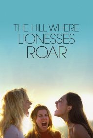 دانلود فیلم The Hill Where Lionesses Roar سال 2021 - تپه ای که شیرزنان غرش می کنند