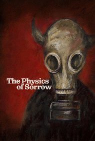 دانلود فیلم The Physics of Sorrow سال 2019 - فیزیک حزن