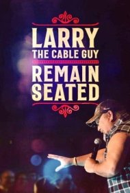 دانلود فیلم Larry the Cable Guy: Remain Seated سال 2020