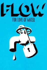 دانلود فیلم Flow: For Love of Water سال 2008 - جریان: برای عشق به آب