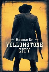 دانلود دوبله فارسی فیلم Murder at Yellowstone City سال 2022 - قتل در یلواستون سیتی