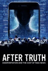 دانلود فیلم After Truth: Disinformation and the Cost of Fake News سال 2020 - پس از حقیقت: اطلاعات نادرست و هزینه اخبار جعلی