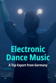 دانلود فیلم Electronic Dance Music: A Top Export from Germany سال 2017 - موسیقی رقص الکترونیک: یک صادرات برتر از آلمان
