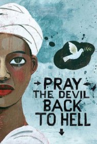 دانلود فیلم Pray the Devil Back to Hell سال 2008 - دعا کن شیطان به جهنم بازگردد