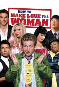 دانلود فیلم How to Make Love to a Woman سال 2010 - چگونه با یک زن عشقبازی کنیم