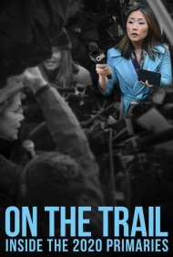 دانلود فیلم On the Trail: Inside the 2020 Primaries سال 2020 - در مسیر مبارزات انتخاباتی: درون انتخابات مقدماتی ۲۰۲۰