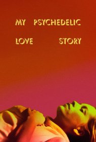 دانلود فیلم My Psychedelic Love Story سال 2020 - داستان عشق روان‌گردان من