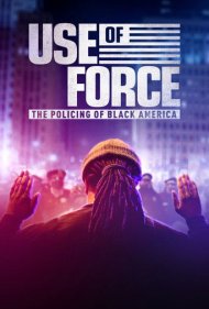 دانلود فیلم Use of Force: The Policing of Black America سال 2022 - استفاده از زور: پلیس و سیاهپوستان آمریکا