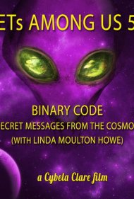 دانلود فیلم ETs Among Us 5: Binary Code - Secret Messages from the Cosmos (with Linda Moulton Howe) سال 2020 - فرازمینیها در میان ما ۵: کد باینری - پیامهای مخفی از کیهان