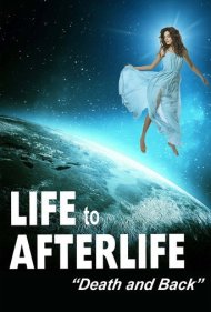 دانلود فیلم Life to Afterlife: Death and Back سال 2020 - زندگی پس از زندگی: مرگ و بازگشت