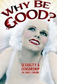 دانلود فیلم Why Be Good?: Sexuality & Censorship in Early Cinema سال 2007 - چرا خوب باشیم؟: جنسیت و سانسور در سینمای اولیه