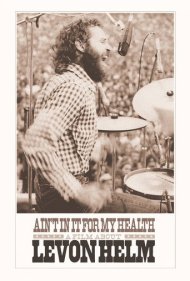 دانلود فیلم Ain't in It for My Health: A Film About Levon Helm سال 2010 - به خاطر سلامتی‌ام نیست: فیلمی درباره لِوون هِلم