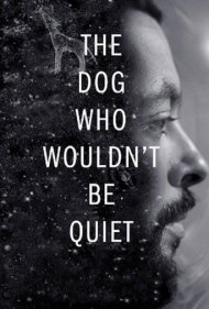 دانلود فیلم The Dog Who Wouldn't Be Quiet سال 2021 - سگی که ساکت نمیشد