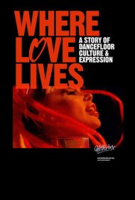 دانلود فیلم Where Love Lives: A Story of Dancefloor Culture & Expression سال 2021 - جایی که عشق زندگی می‌کند: داستانی از فرهنگ و ابراز وجود در رقص
