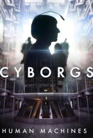 دانلود فیلم Cyborgs: Human Machines سال 2017 - سایبورگها: ماشینهای انساننما