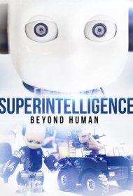 دانلود فیلم Superintelligence: Beyond Human سال 2019 - ابر هوش: فراتر از انسان