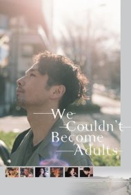 دانلود فیلم We Couldn't Become Adults سال 2021 - ما نمی توانستیم بالغ شویم