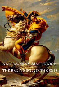 دانلود فیلم Napoleon vs. Metternich: The Beginning of the End سال 2021 - ناپلئون در برابر مترنیخ: آغاز پایان