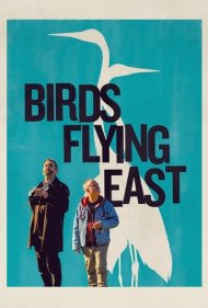دانلود فیلم Birds Flying East سال 2024 - پرندگانی که به شرق میپرند