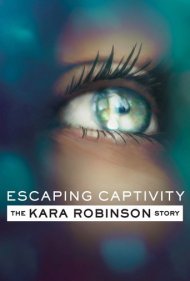 دانلود فیلم Escaping Captivity: The Kara Robinson Story سال 2021 - فرار از اسارت: داستان کارا رابینسون