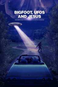 دانلود فیلم Bigfoot, UFOs and Jesus سال 2021 - پاگنده، یوفو ها و مسیح