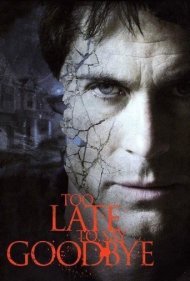 دانلود فیلم Too Late to Say Goodbye سال 2009 - برای خداحافظی خیلی دیر است