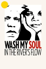 دانلود فیلم Wash My Soul in the River's Flow سال 2022 - روحم را در جریان رودخانه بشوی