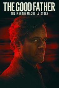 دانلود فیلم The Good Father: The Martin MacNeill Story سال 2021 - پدر خوب: داستان مارتین مکنیل