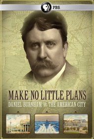 دانلود فیلم Make No Little Plans: Daniel Burnham and the American City سال 2010 - برنامههای کوچک نریزید: دانیل برنهم و شهر آمریکایی