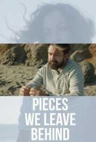 دانلود فیلم Pieces We Leave Behind سال 2023 - تکه‌هایی که پشت سر می‌گذاریم