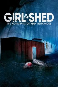 دانلود فیلم Girl in the Shed: The Kidnapping of Abby Hernandez سال 2022 - دختری در آلونک: ربوده شدن ابی هرناندز