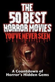 دانلود فیلم The 50 Best Horror Movies You've Never Seen سال 2014 - ۵۰ فیلم برتر ترسناکی که هرگز ندیدهاید
