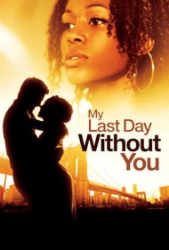 دانلود فیلم My Last Day Without You سال 2011 - آخرین روز من بدون تو