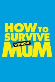 دانلود فیلم How to Survive Without Mum سال 2023 - وقتی مامان نیست