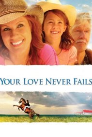 دانلود فیلم Your Love Never Fails سال 2011 - عشق تو هرگز شکست نمی‌خورد