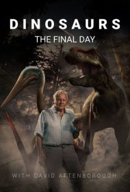 دانلود فیلم Dinosaurs - the Final Day with David Attenborough سال 2022 - دایناسورها - روز پایانی با دیوید آتنبرو