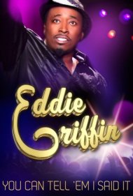 دانلود فیلم Eddie Griffin: You Can Tell 'Em I Said It سال 2011 - ادی گریفین: می‌تونی بهشون بگی من اینو گفتم