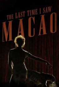 دانلود فیلم The Last Time I Saw Macao سال 2013 - آخرین باری که ماکائو را دیدم