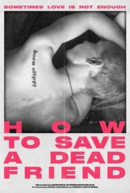 دانلود فیلم How to Save a Dead Friend سال 2023 - چگونه یک دوست مرده را نجات دهیم