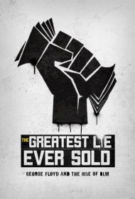 دانلود فیلم The Greatest Lie Ever Sold: George Floyd and the Rise of BLM سال 2022 - بزرگترین دروغی که تا به حال فروخته شد: جورج فلوید و ظهور جنبش جان سیاهپوستان مهم است