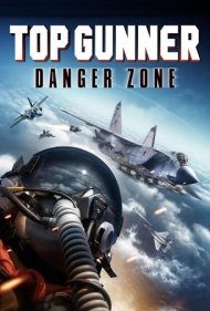 دانلود فیلم Top Gunner: Danger Zone سال 2022 - برترین تیرانداز: منطقه خطر